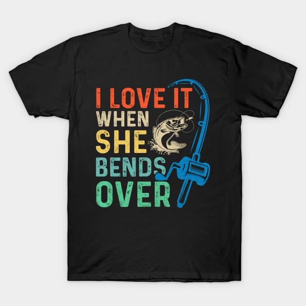 I Love It When She Bends Over Funny Fishing Rod Vintage T-Shirt by apesarreunited122